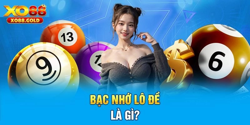 Bạc nhớ lô đề và thông tin tổng quan