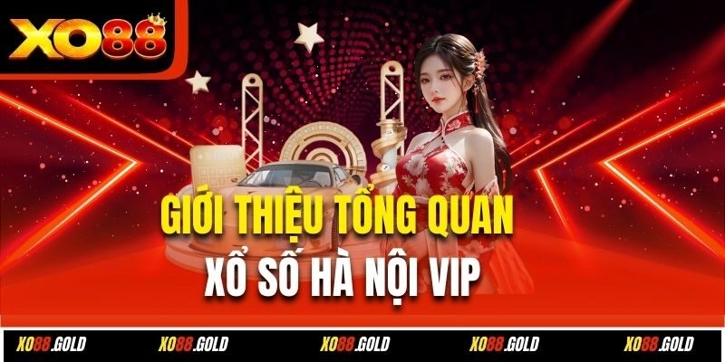 Giới thiệu tổng quan xổ số Hà Nội Vip