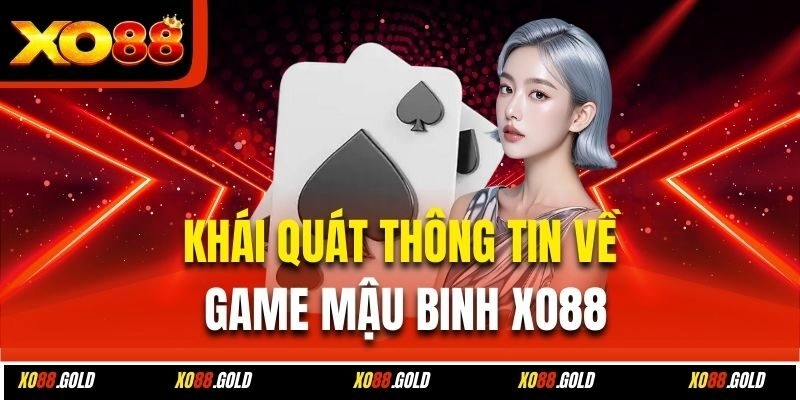 Khái quát thông tin về game Mậu Binh Xo88