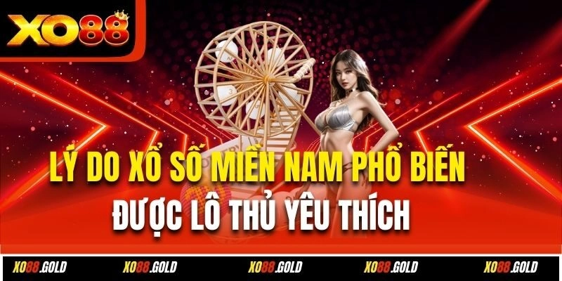 Lý do xổ số miền Nam phổ biến được lô thủ yêu thích
