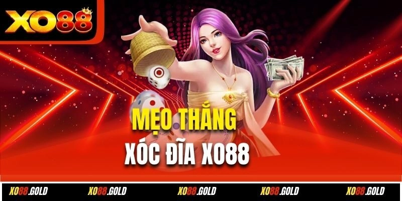 Mẹo thắng xóc đĩa Xo88