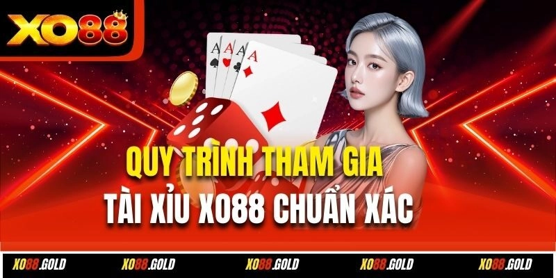 Quy trình tham gia Tài Xỉu Xo88 chuẩn xác