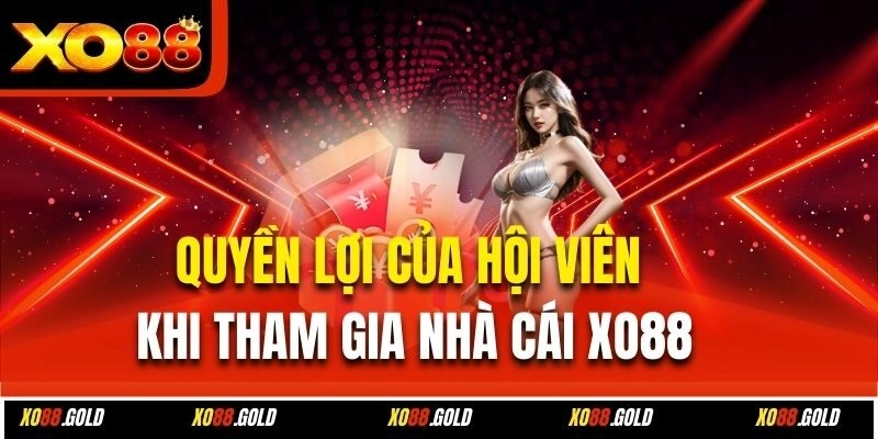 Quyền lợi của hội viên khi tham gia nhà cái Xo88