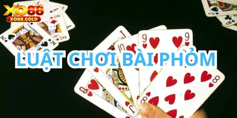 Hướng dẫn cách chơi phỏm chuẩn tại XO88