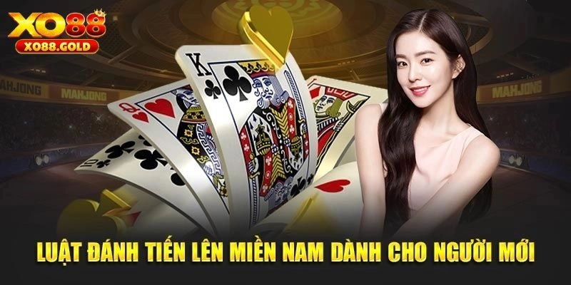 Khám phá chi tiết về luật chơi tiến lên miền Nam